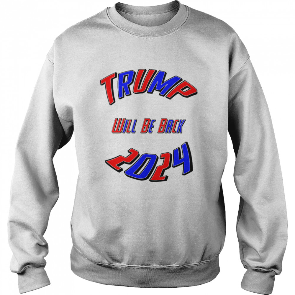 Trump 2024 Usa Election Will Be Back  Unisex Sweatshirt