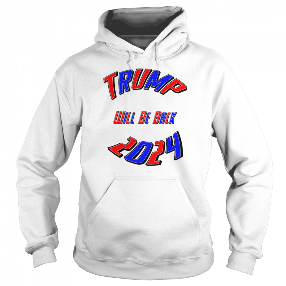 Trump 2024 Usa Election Will Be Back  Unisex Hoodie