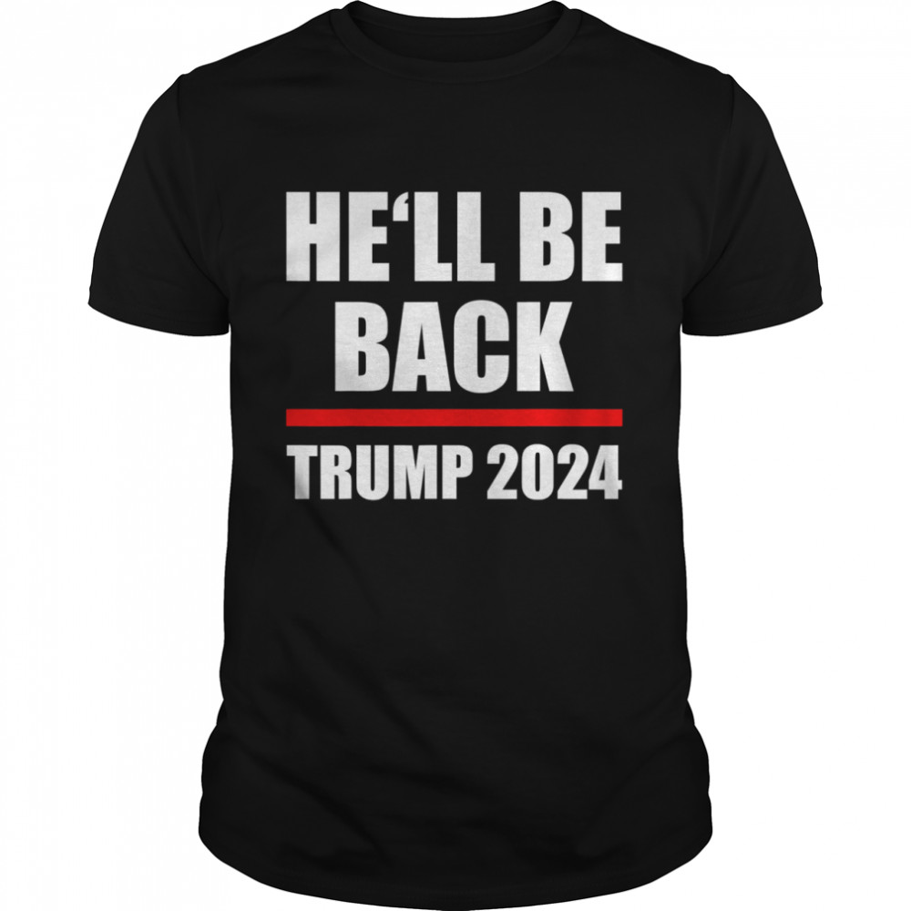 Trump 2024 for President He’ll be back shirt