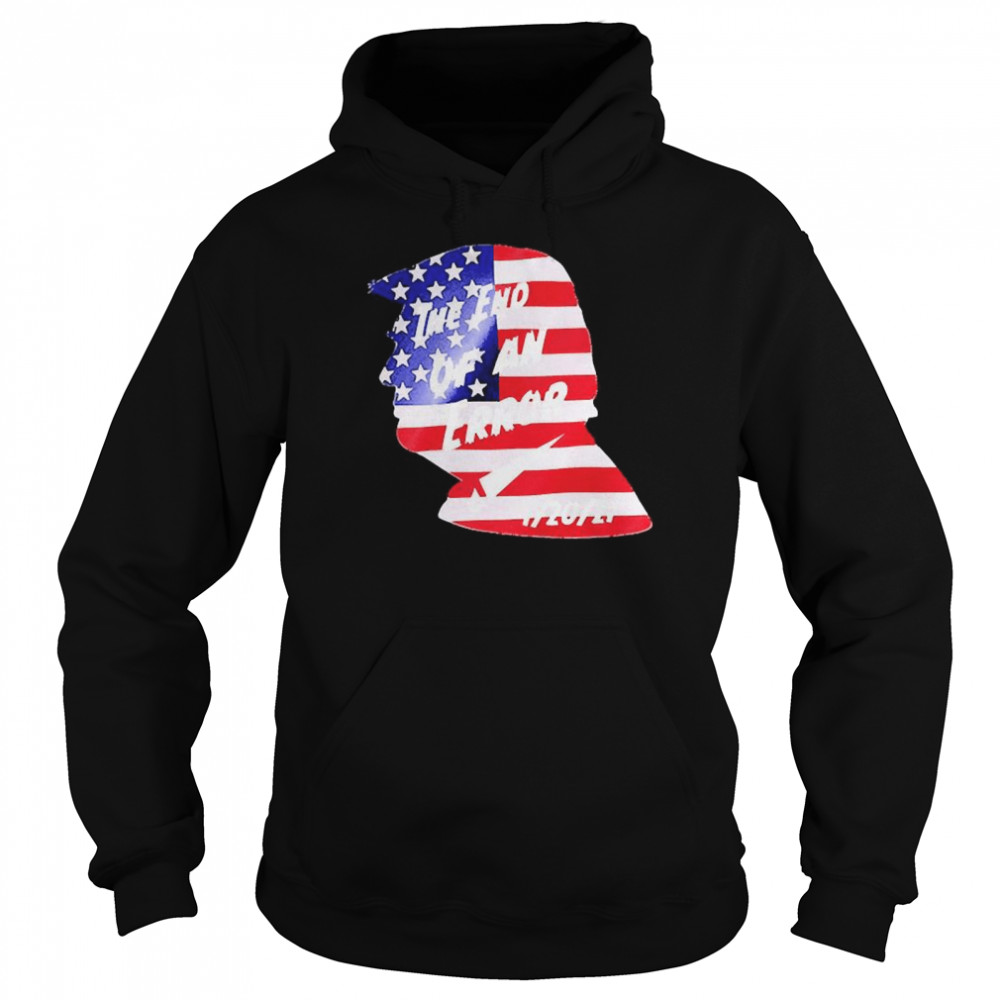 Trump American Flag The End Of An Error 01-20-2021  Unisex Hoodie