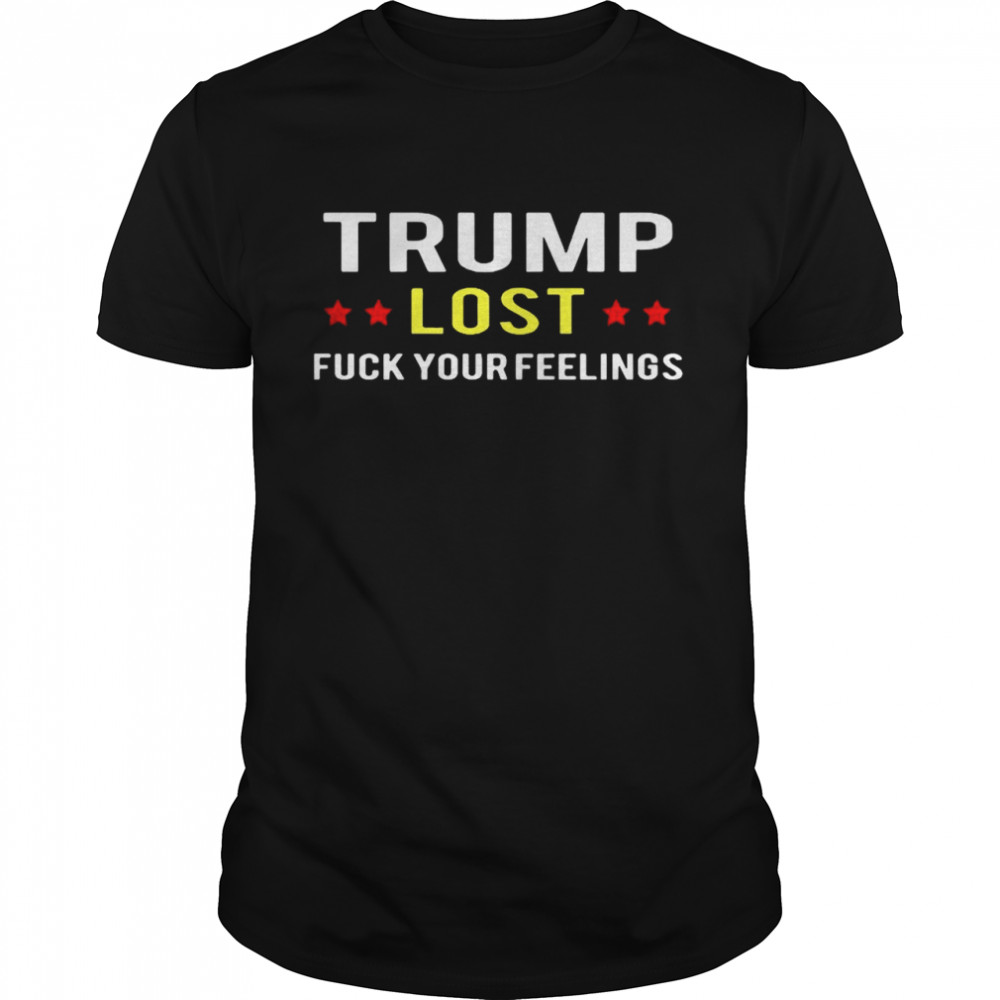 Trump Lost Fuck Your Feelings  Classic Men's T-shirt