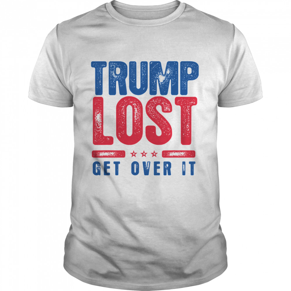 Trump Lost Get Over It Funny Biden Won 2020 shirt