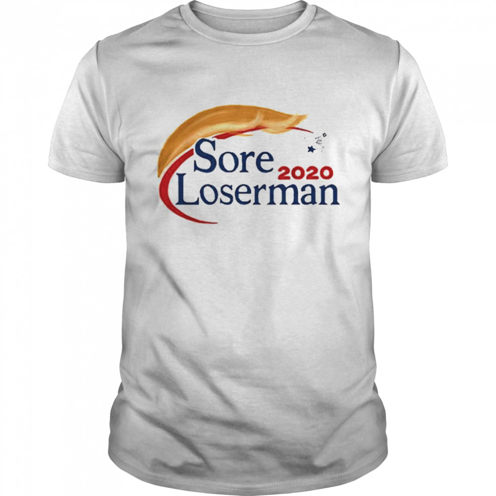 Trump Sore Loserman 2020 shirt