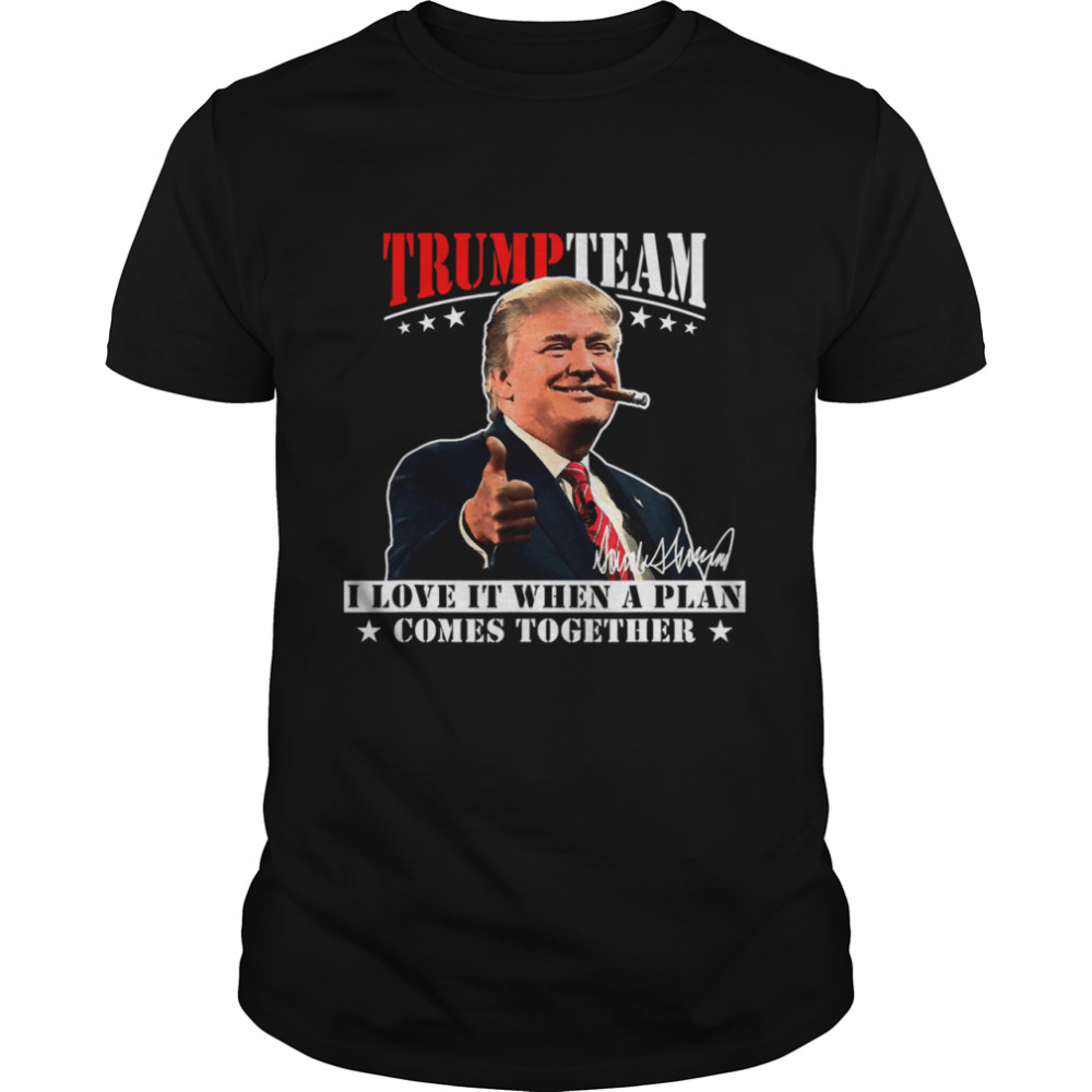 Trump Team I Love It When A Plan Comes Together Smoking Usa Elections 2020 shirt