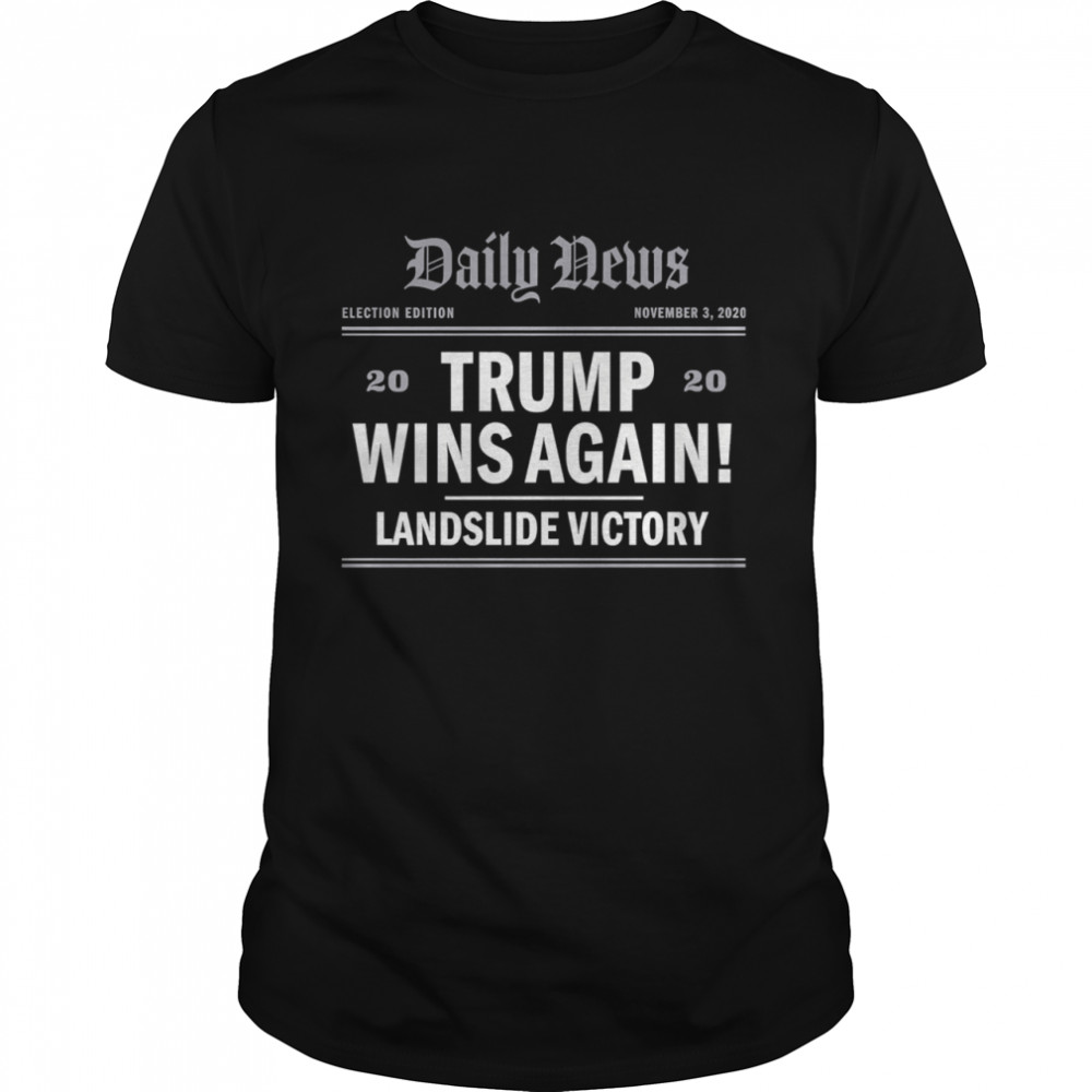 Trump Wins Again! Landslide Victory 2020 shirt