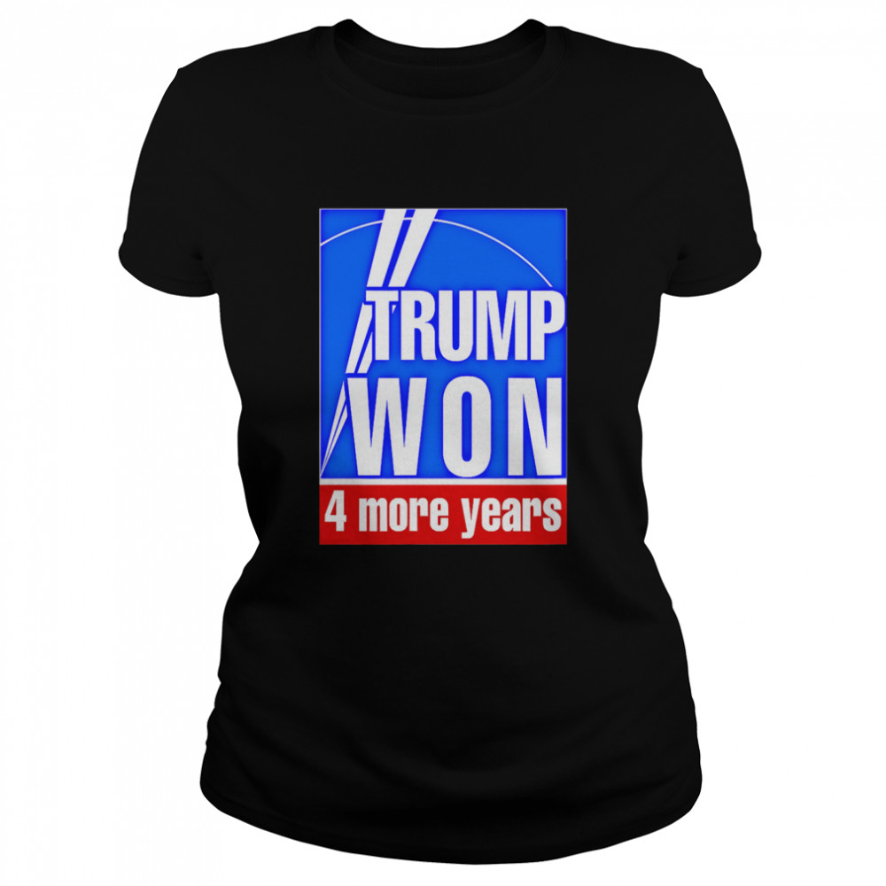 Trump Won 4 More Years Election  Classic Women's T-shirt