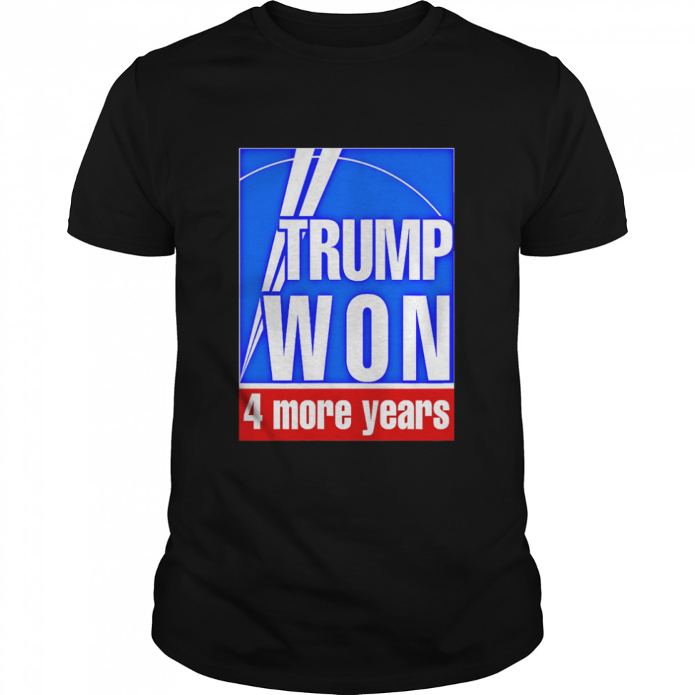 Trump Won 4 More Years Election shirt