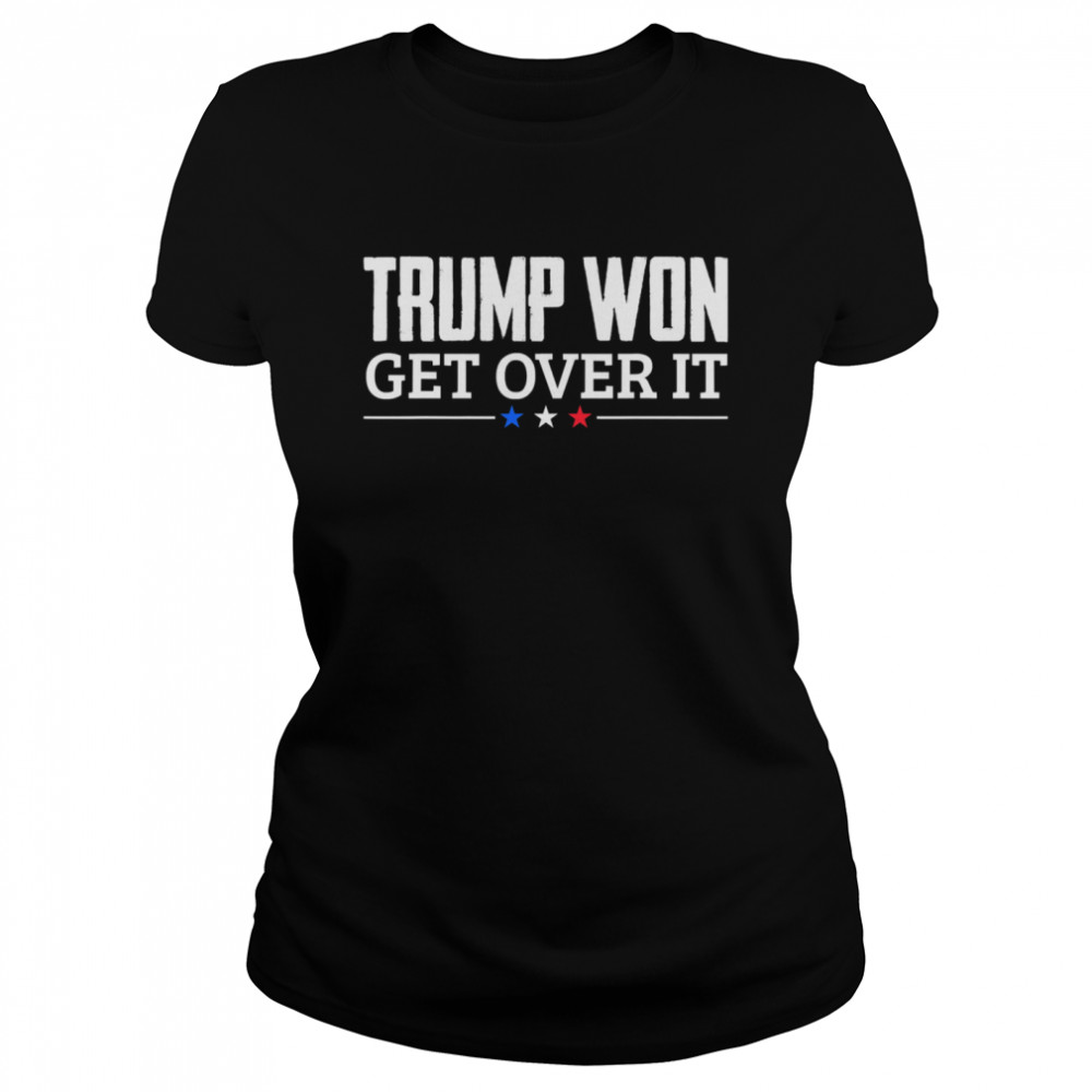 Trump Won Get Over It Celebrate Election 2020 Winner  Classic Women's T-shirt