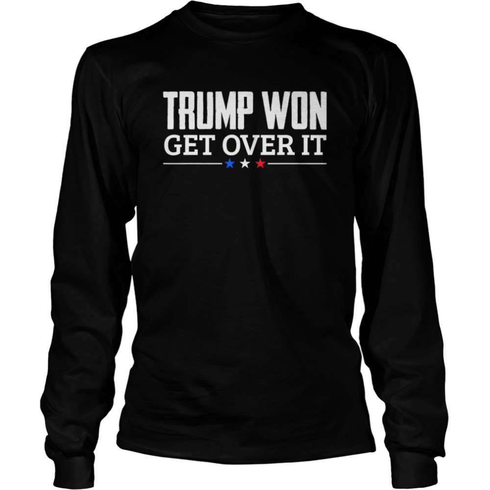 Trump Won Get Over It Celebrate Election 2020 Winner  Long Sleeved T-shirt