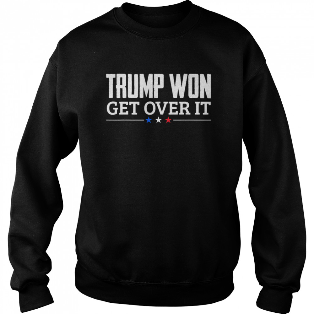 Trump Won Get Over It Celebrate Election 2020 Winner  Unisex Sweatshirt