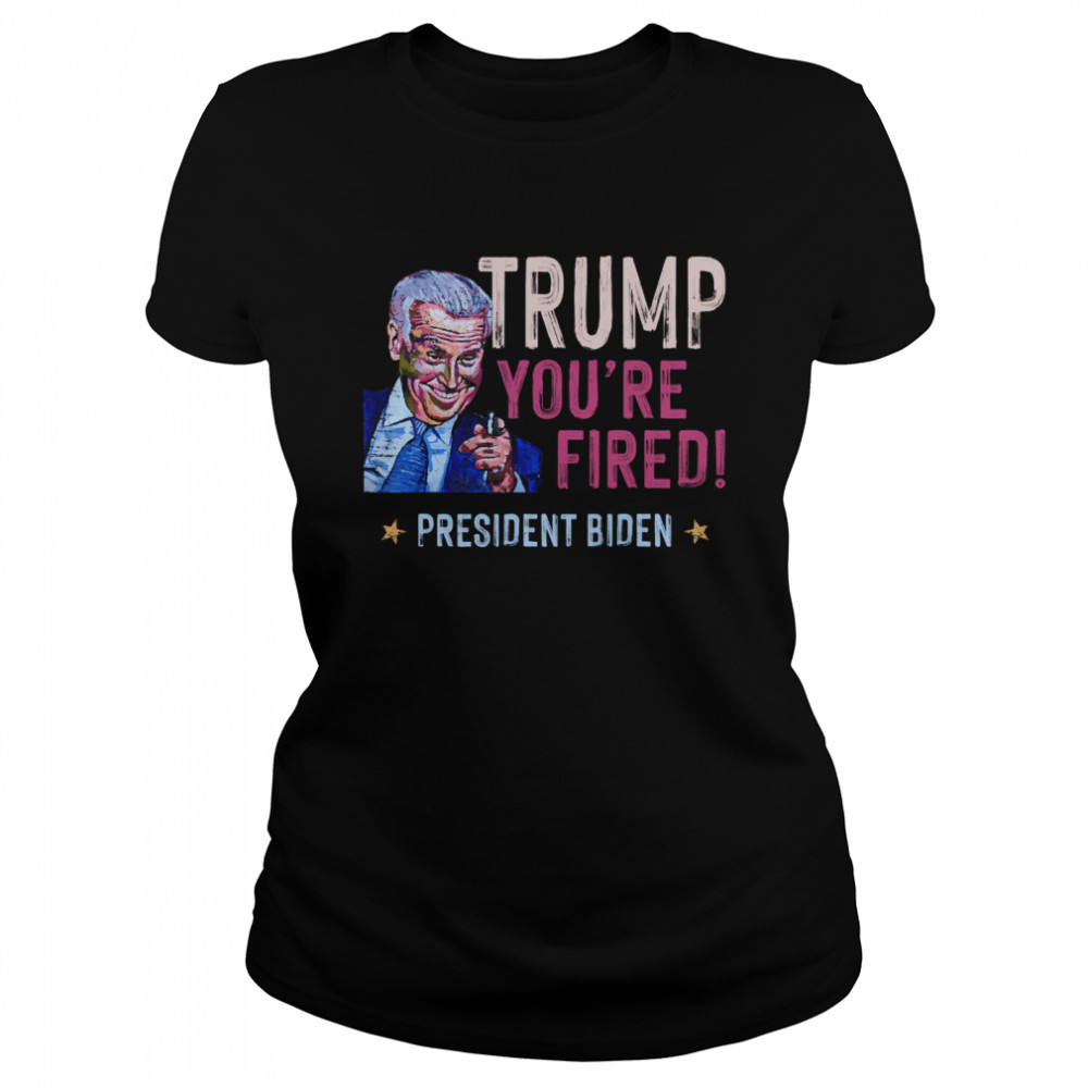 Trump You Are Fired President Biden Won Election  Classic Women's T-shirt