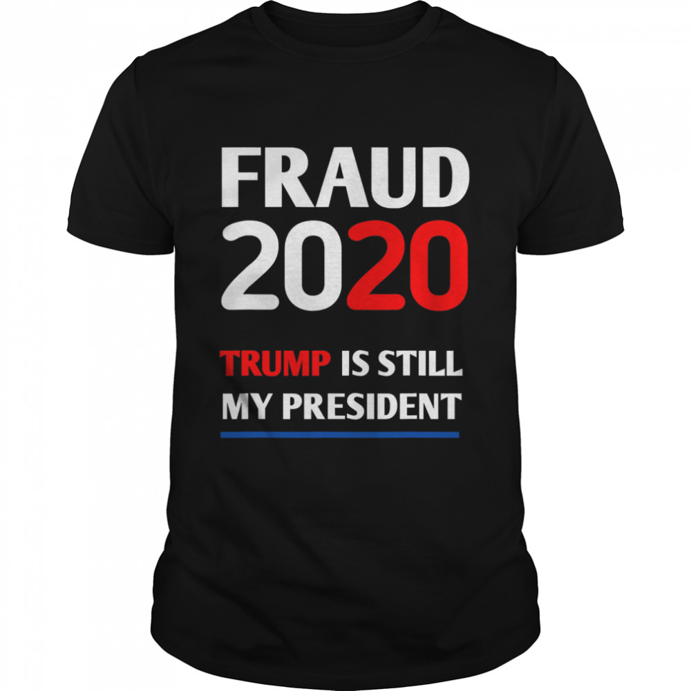 Trump is Still My President Fraud 2020 Rigged Stop Steal  Classic Men's T-shirt