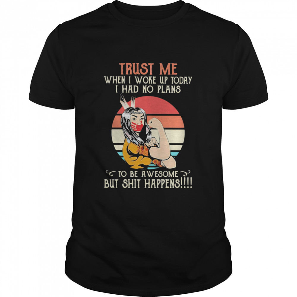 Trust Me When I Woke Up Today I Had No Plans To Be Awesome But Shit Happens Ladies Vintage Sunset shirt