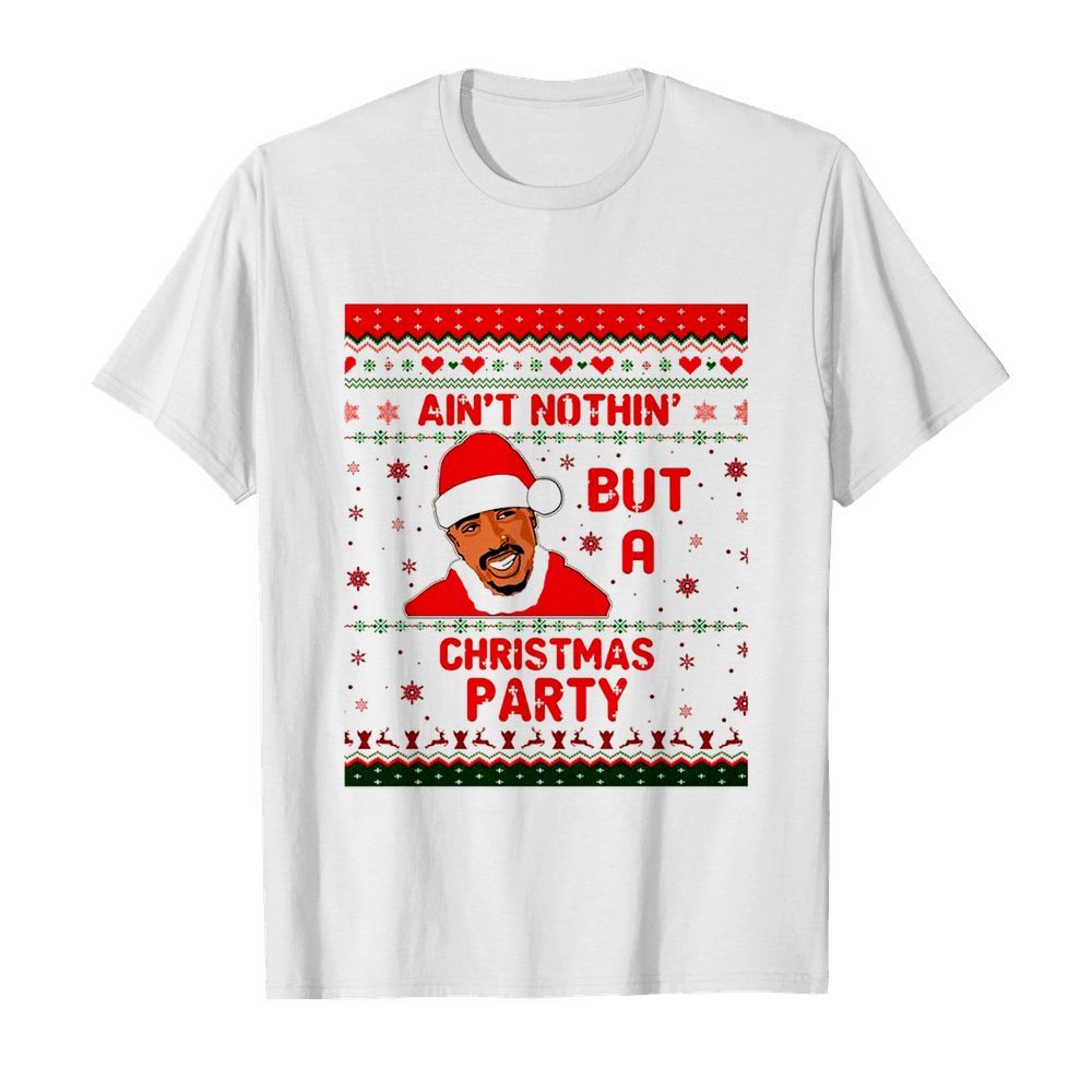 Tupac Shakur Aint nothin but a Christmas Party ugly shirt