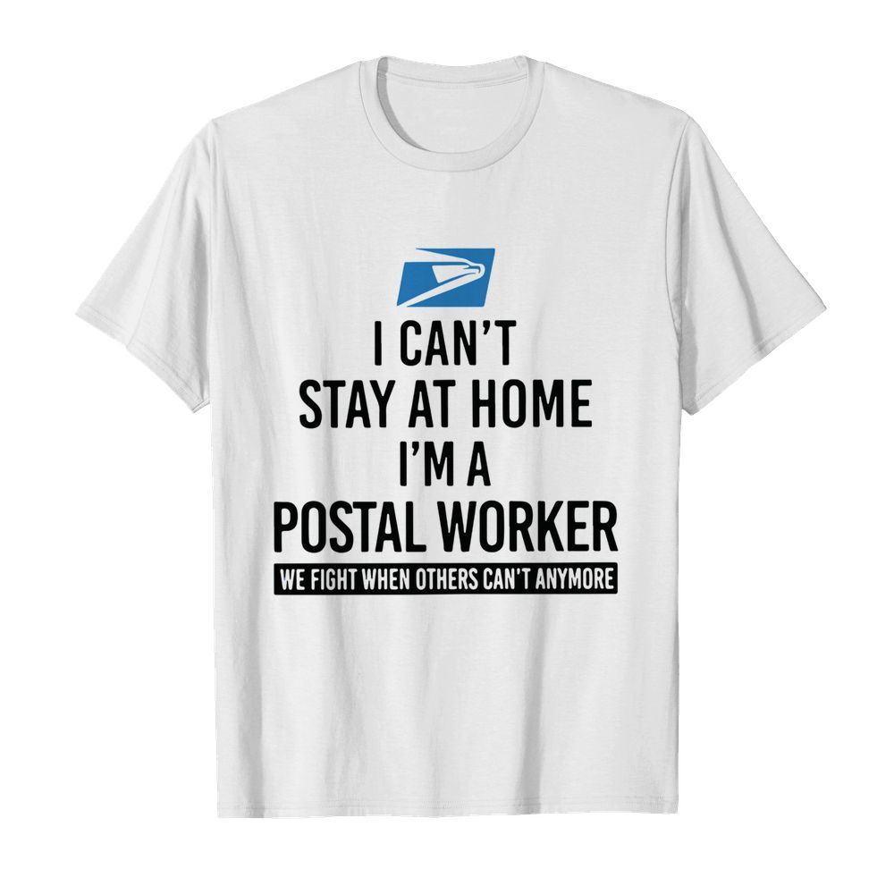 USPS I Cant Stay At Home Im A Postal Worker shirt