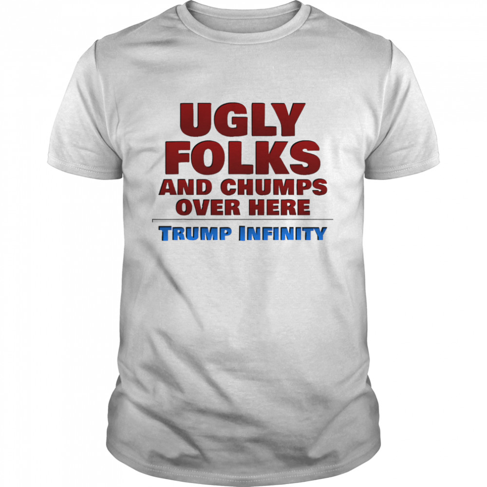 Ugly Folks and Chumps Over Here Trump Infinity  Classic Men's T-shirt