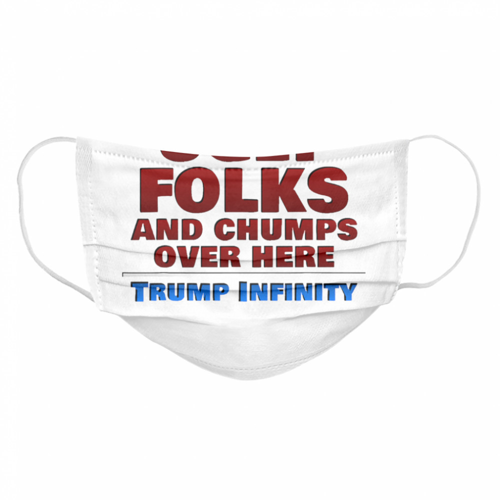 Ugly Folks and Chumps Over Here Trump Infinity  Cloth Face Mask