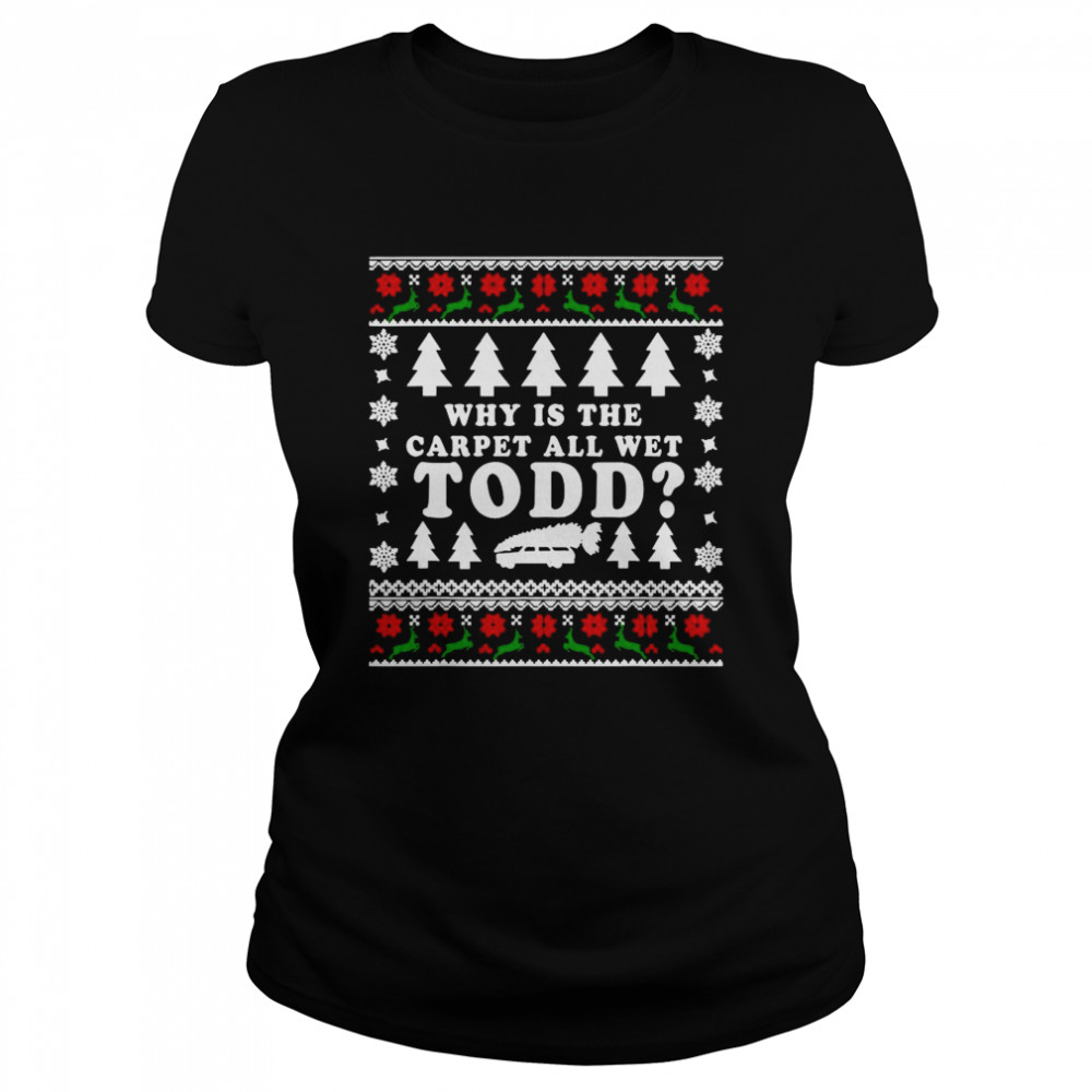 Ugly Funny Christmas Tee Why Is The Carpet All Wet  Classic Women's T-shirt