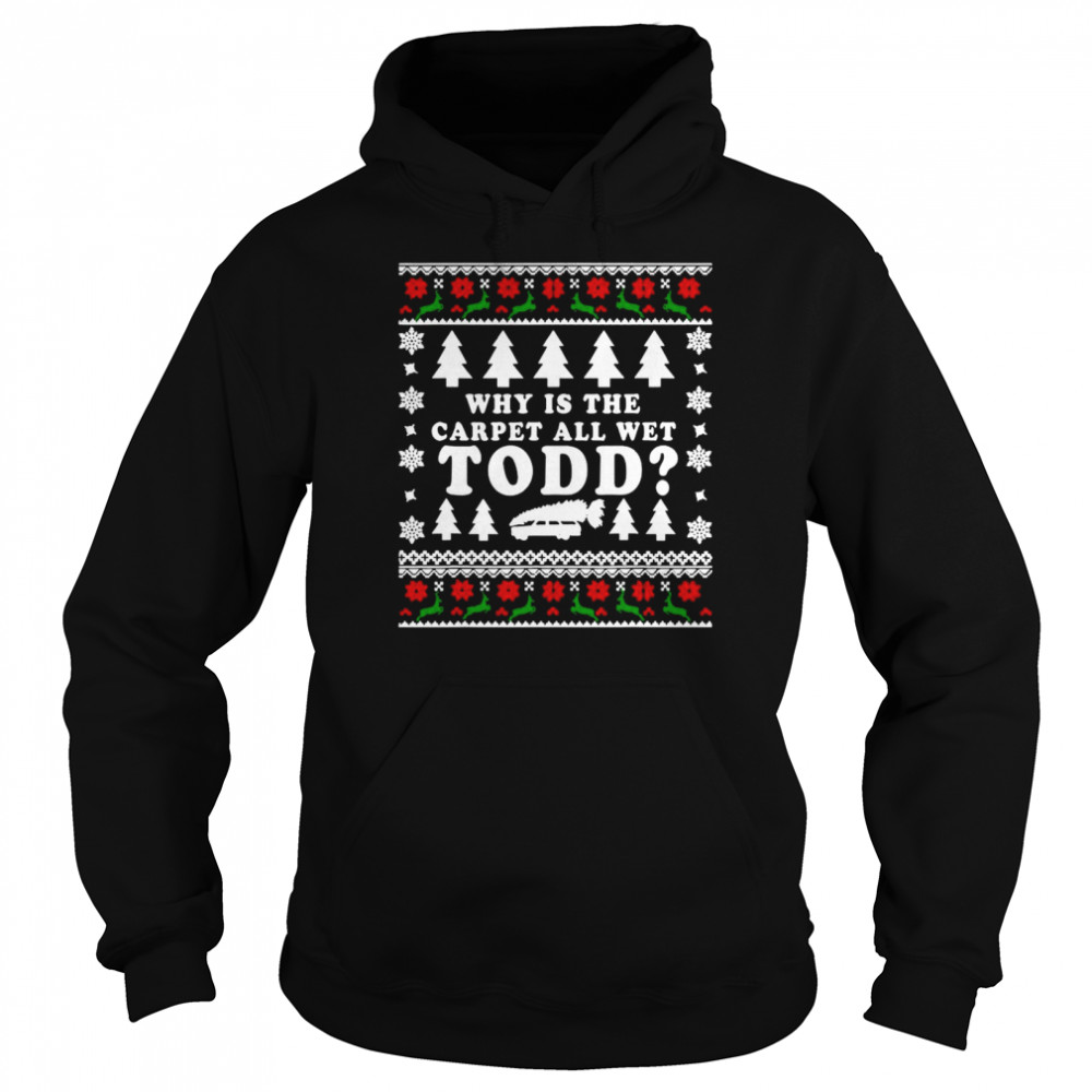 Ugly Funny Christmas Tee Why Is The Carpet All Wet  Unisex Hoodie