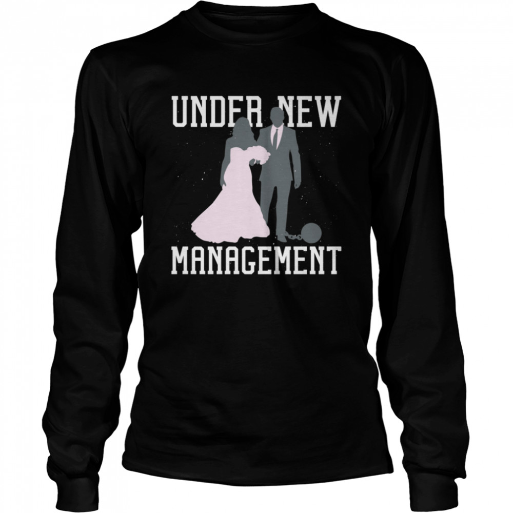 Under New Management Married Marriage Saying Humor  Long Sleeved T-shirt