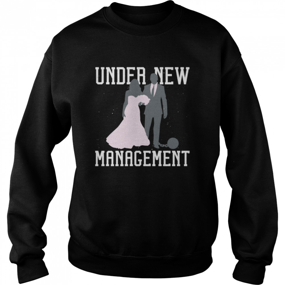 Under New Management Married Marriage Saying Humor  Unisex Sweatshirt