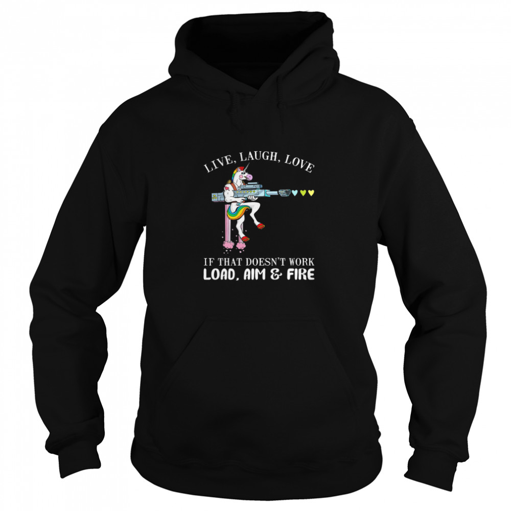 Unicorn Live Laugh Love If That Doesnt Work Load Aim And Fire  Unisex Hoodie