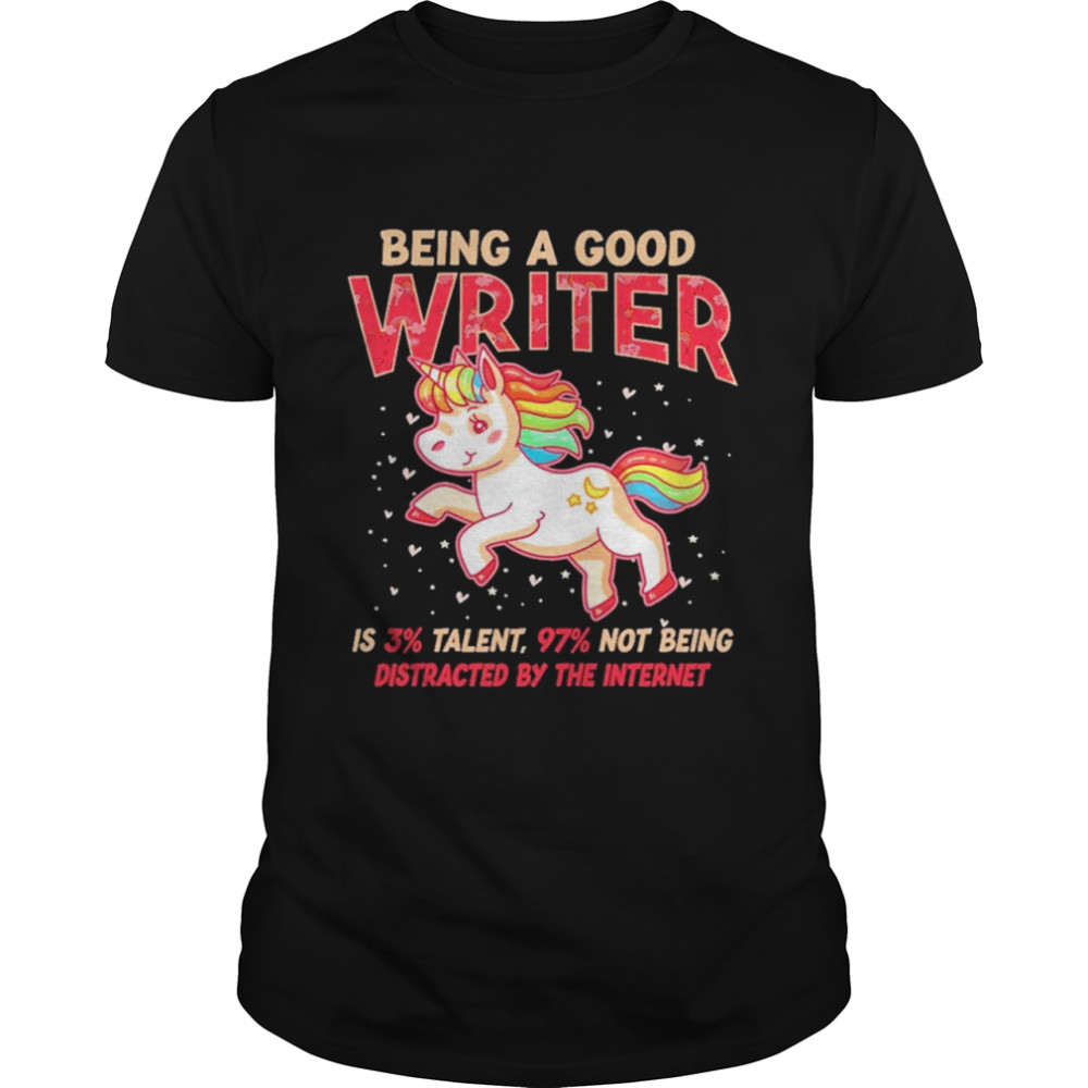 Unicorn being a good writer is 3% talent, 97% not being distracted by the internet  Classic Men's T-shirt