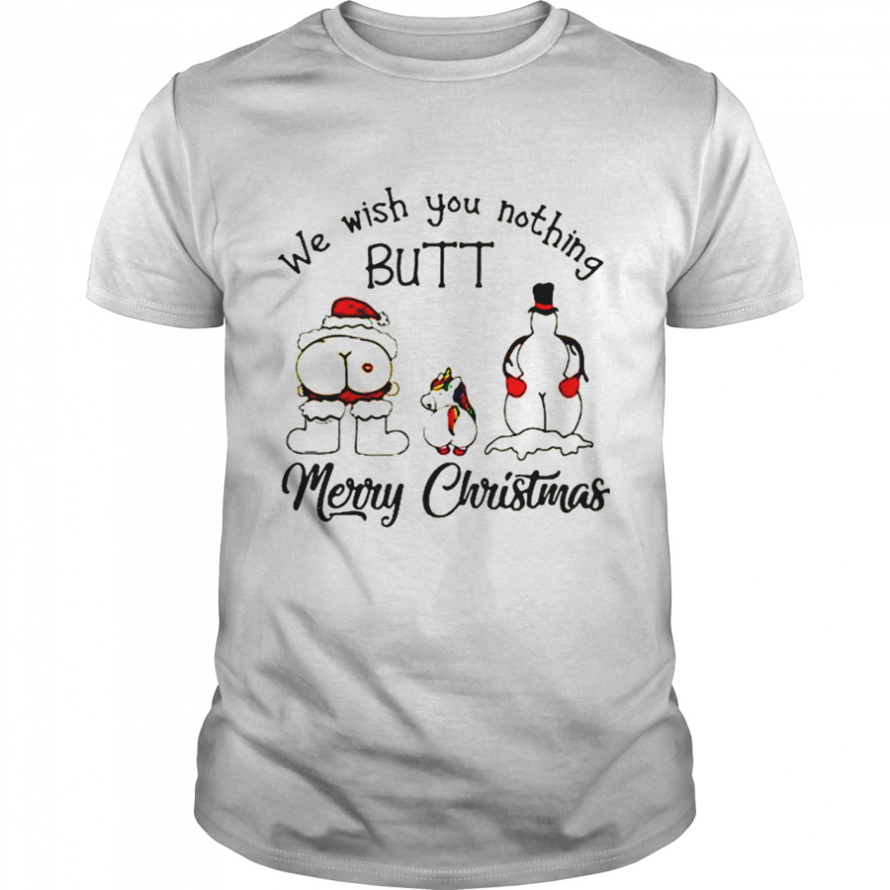 Unicorn we wish you nothing butt Merry Christmas shirt