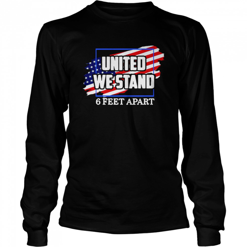 United We Stand 6 Feet Apart American Flag  Long Sleeved T-shirt