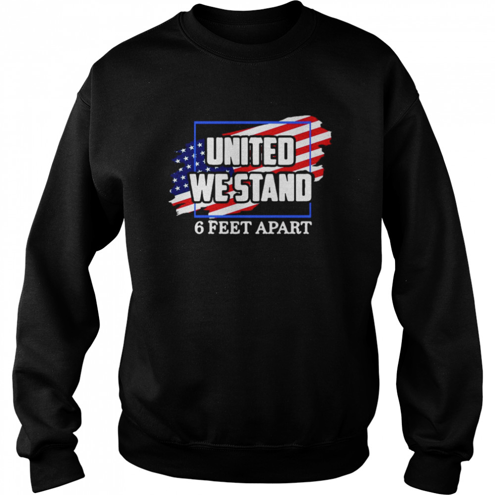 United We Stand 6 Feet Apart American Flag  Unisex Sweatshirt