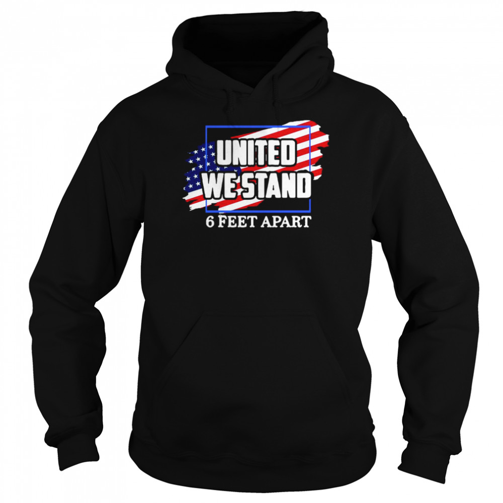 United We Stand 6 Feet Apart American Flag  Unisex Hoodie