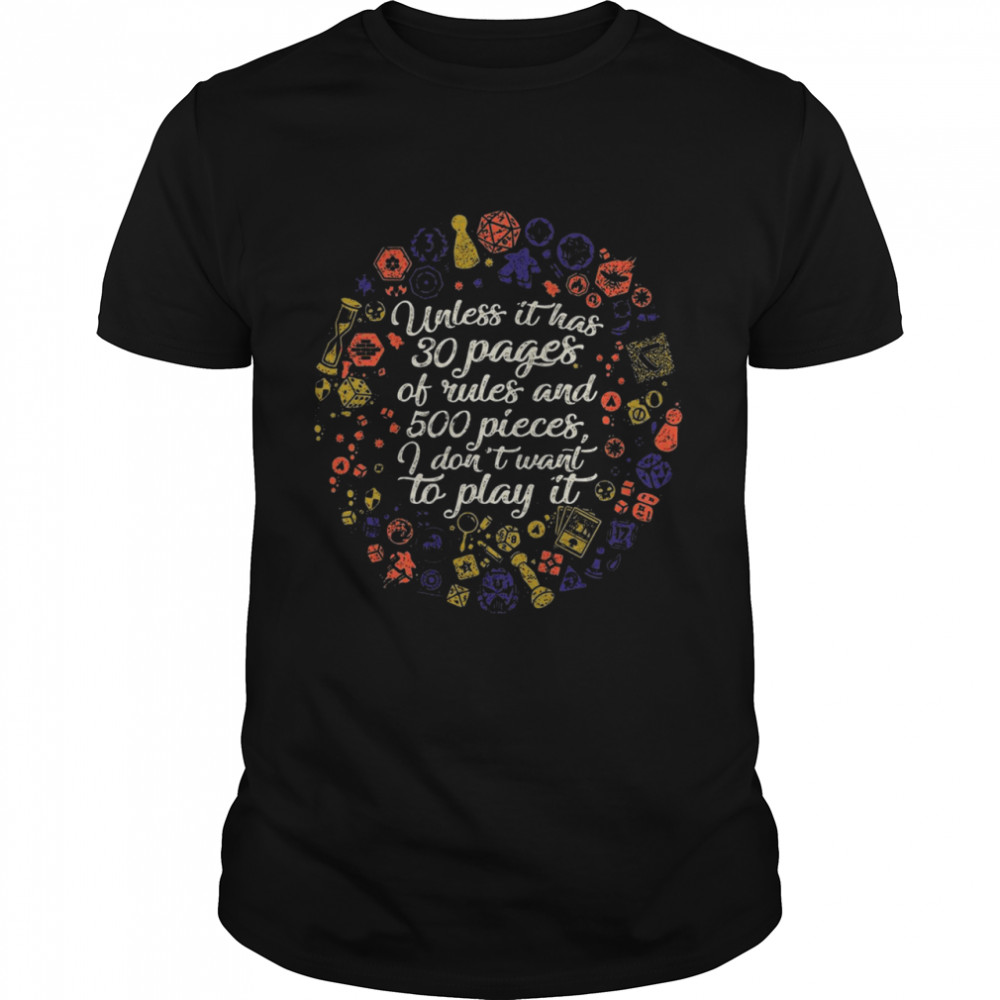 Unless It Has 30 Pages Of Rules And 500 Pieces I Don’t Want To Play It shirt