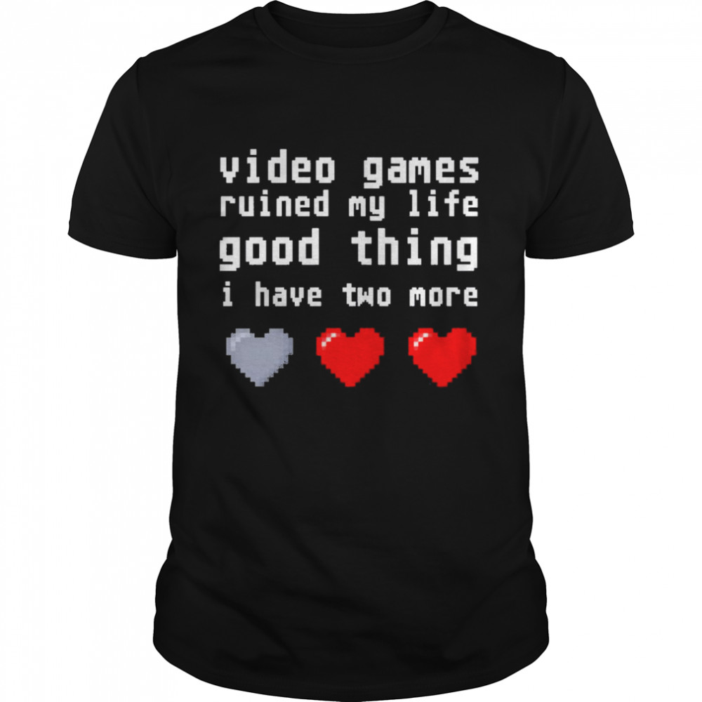 Video games ruined my life good thing I have two more  Classic Men's T-shirt