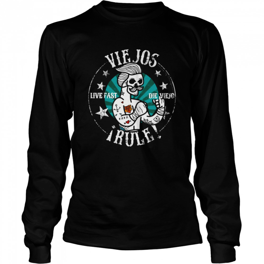 Viejos Live Fast Die Viejo Rule  Long Sleeved T-shirt