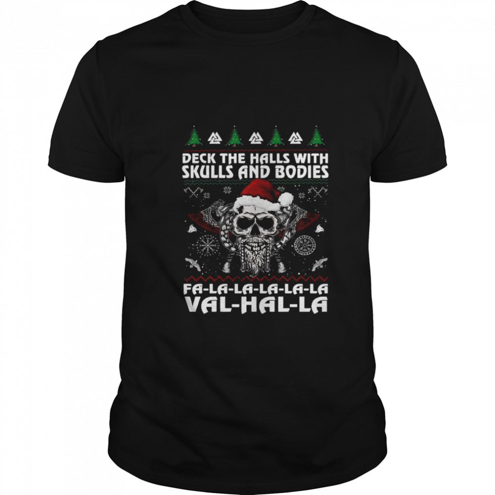 Viking Deck The Halls With Skulls And Bodies Fa La La La La La Val Hal La Ugly Merry Christmas shirt