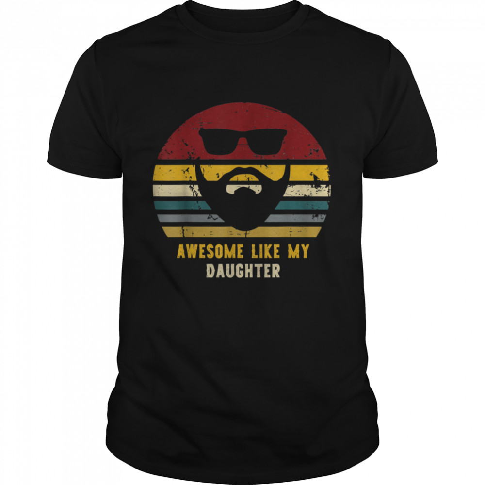 Vintage Awesome Like My Daughter Rad Dad shirt