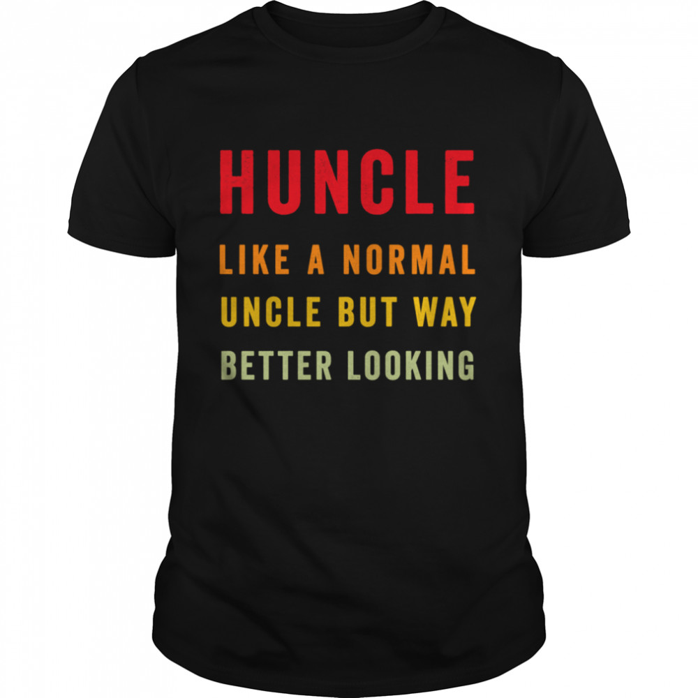 Vintage Huncle Like A Normal Uncle But Way Better Looking shirt