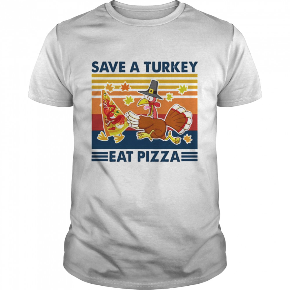 Vintage Save A Turkey Eat Pizza shirt