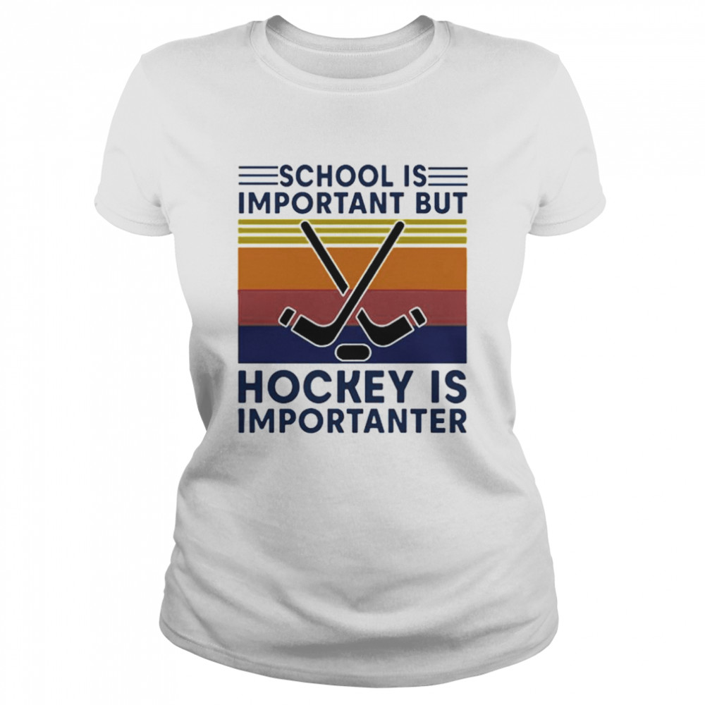 Vintage School Is Important But Hockey Is Importanter  Classic Women's T-shirt