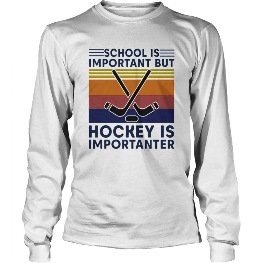 Vintage School Is Important But Hockey Is Importanter  Long Sleeved T-shirt