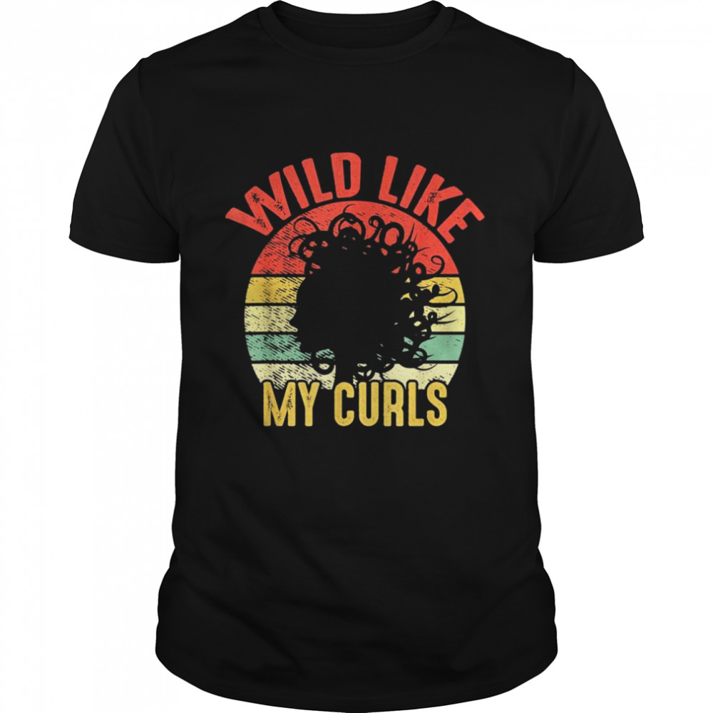 Vintage Wild Like My Curls Curly Haired shirt