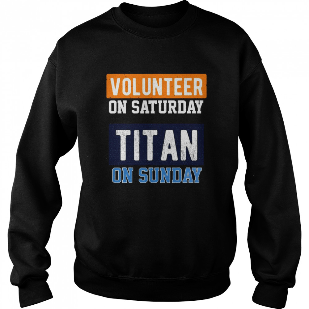 Volunteer On Saturday Titan On Sunday Nashville Football  Unisex Sweatshirt