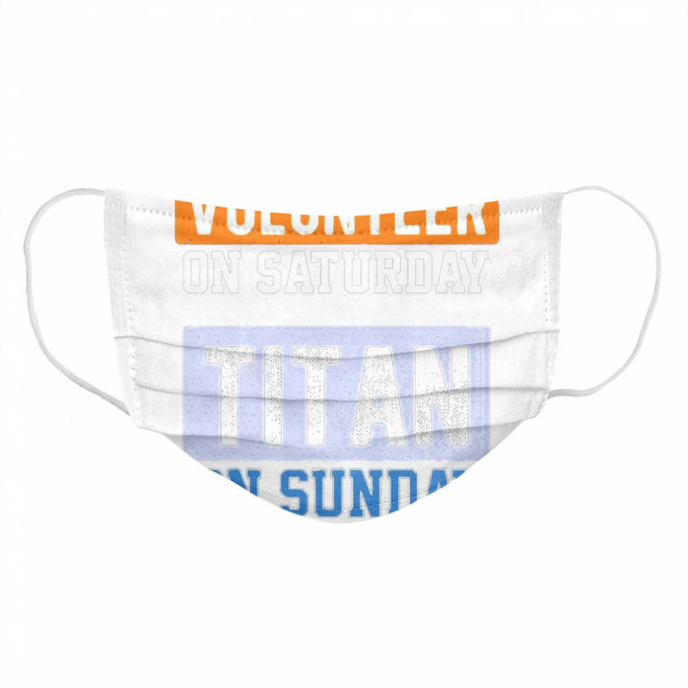 Volunteer On Saturday Titan On Sunday Nashville Football  Cloth Face Mask