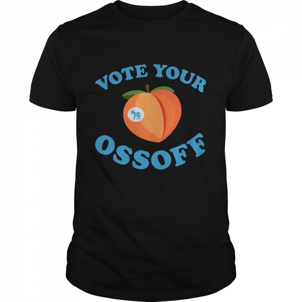 Vote Your Ossoff Georgia Senate Runoff Peaches Election shirt