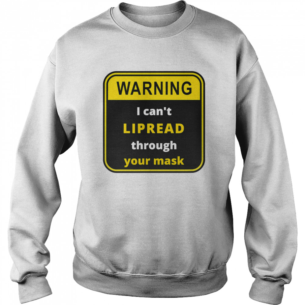 Warning I can't LIPREAD through your mask - deaf support  Unisex Sweatshirt