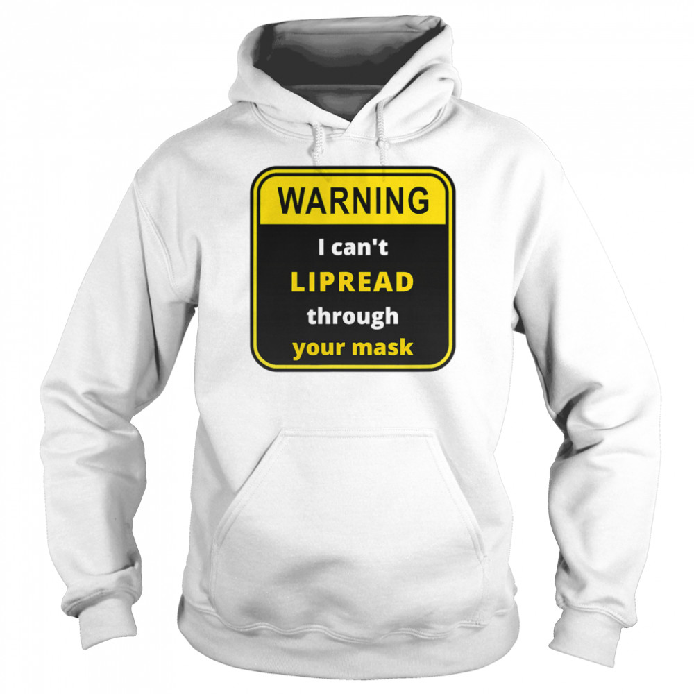 Warning I can't LIPREAD through your mask - deaf support  Unisex Hoodie