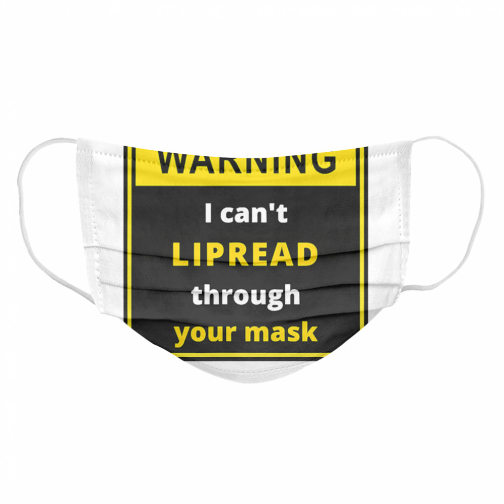 Warning I can't LIPREAD through your mask - deaf support  Cloth Face Mask