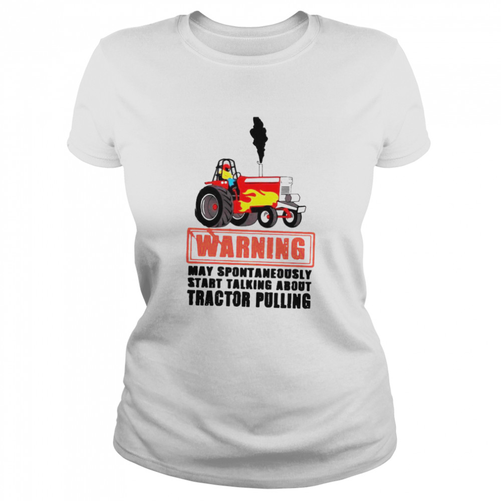 Warning May Spontaneously Start Talking About Tractor Pulling  Classic Women's T-shirt