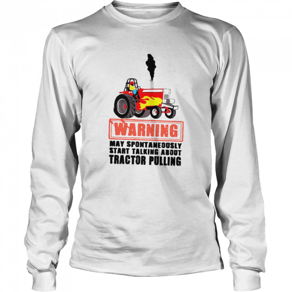 Warning May Spontaneously Start Talking About Tractor Pulling  Long Sleeved T-shirt