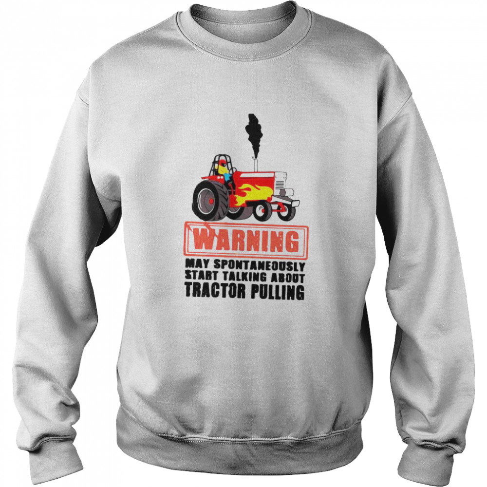 Warning May Spontaneously Start Talking About Tractor Pulling  Unisex Sweatshirt